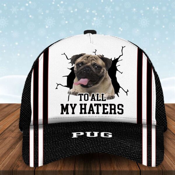 To All My Haters Pug Custom Cap  – Hats For Walking With Pets – Gifts Dog Hats For Relatives