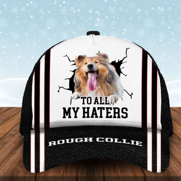 To All My Haters Rough Collie Custom Cap  – Hats For Walking With Pets – Gifts Dog Hats For Relatives