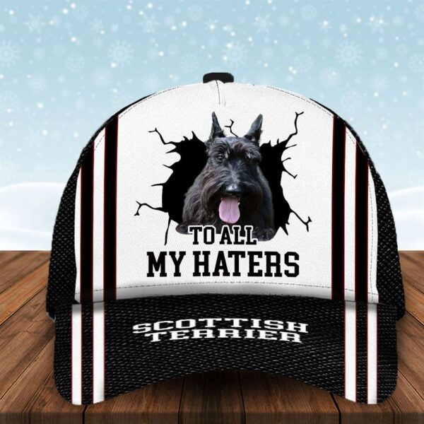 To All My Haters Scottish Terrier Custom Cap  – Hats For Walking With Pets – Gifts Dog Hats For Relatives