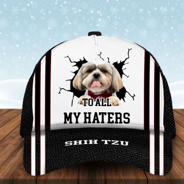 To All My Haters Shih Tzu Custom Cap  – Hats For Walking With Pets – Gifts Dog Hats For Relatives