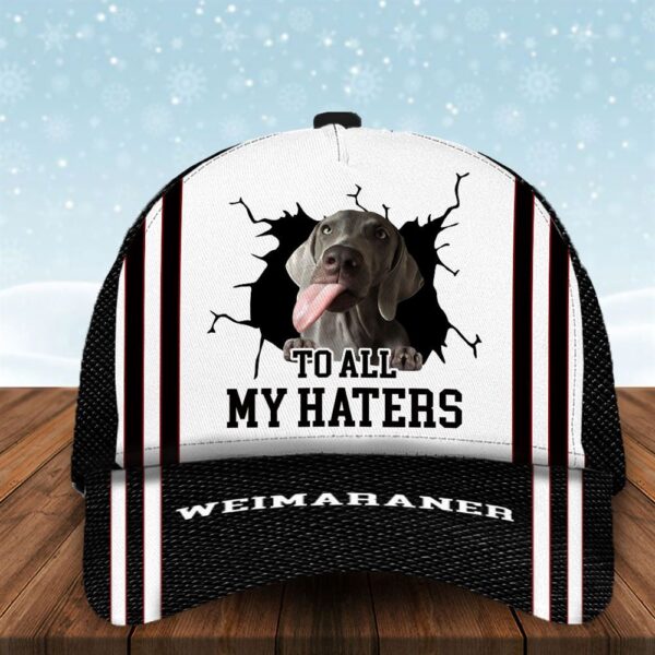 To All My Haters Weimaraner Custom Cap  – Hats For Walking With Pets – Gifts Dog Hats For Relatives