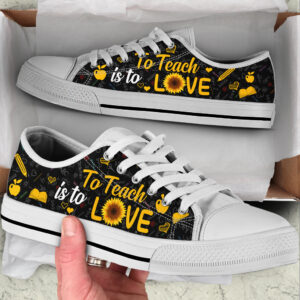 To Teach Is To Love Low Top Shoes Best Gift For Teacher School Shoes Best Shoes For Him Or Her 1