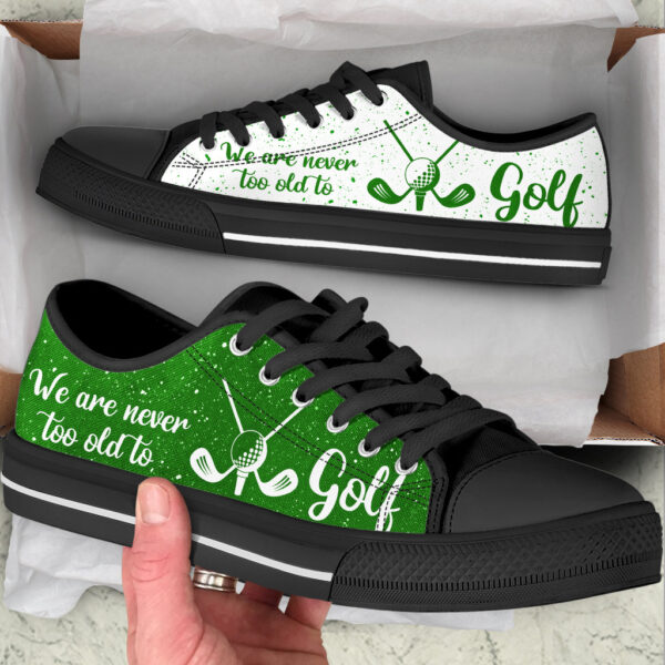 We Are Never Too Old To Golf Low Top Shoes – Low Top Trendy Fashion Casual Shoes Gift For Adults