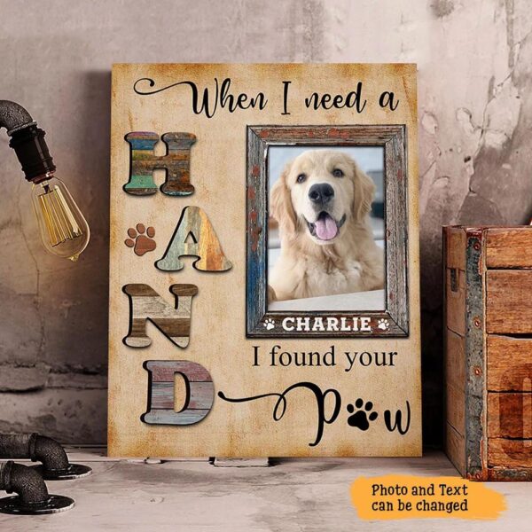 When I Need A Hand I Found Your Paw Dog Vertical Personalized Canvas – Wall Art Canvas – Gifts for Dog Mom