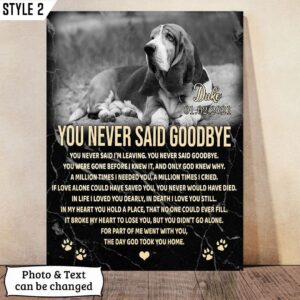 You Never Said I’m Leaving You Never Said Goodbye Dog Vertical Personalized Canvas – Wall Art Canvas – Dog Memorial Gift