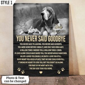 You Never Said I’m Leaving You Never Said Goodbye Dog Vertical Personalized Canvas – Wall Art Canvas – Gift For Dog Lovers