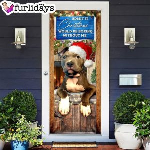 Admit It Christmas Would Be Boring Without Me. Pitbull Lover Door Cover Dog Memorial Gift
