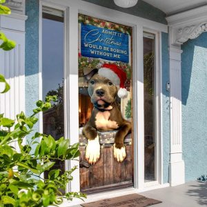 Admit It Christmas Would Be Boring Without Me Door Cover Pitbull Lover Door Cover Christmas Outdoor Decoration 3