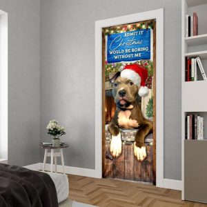 Admit It Christmas Would Be Boring Without Me Door Cover Pitbull Lover Door Cover Christmas Outdoor Decoration 4