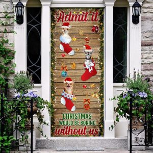 Chihuahua Admit It.Christmas Would Be Boring Without Us Christmas Outdoor Decoration Unique Gifts Doorcover 3