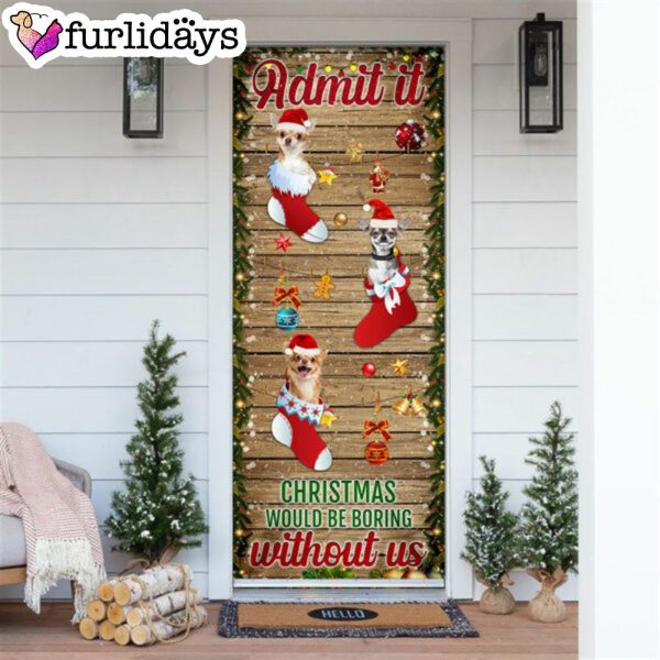 Chihuahua Admit It…Christmas Would Be Boring Without Us Christmas Outdoor Decoration – Unique Gifts Doorcover