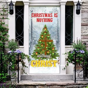 Christmas Is Nothing Without Christ Door Cover Door Christmas Cover Christmas Outdoor Decoration Unique Gifts Doorcover 3