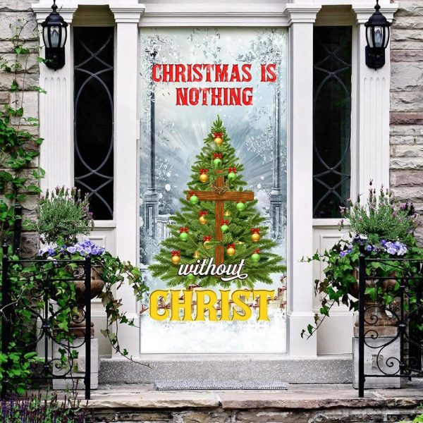 Christmas Is Nothing Without Christ Door Cover – Door Christmas Cover – Christmas Outdoor Decoration – Unique Gifts Doorcover