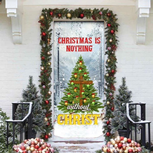 Christmas Is Nothing Without Christ Door Cover – Door Christmas Cover – Christmas Outdoor Decoration – Unique Gifts Doorcover