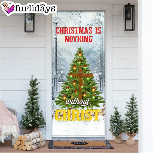 Christmas Is Nothing Without Christ Door Cover – Door Christmas Cover – Christmas Outdoor Decoration – Unique Gifts Doorcover