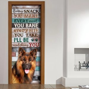 German Shepherd. Every Snack You Make I ll Be Watching You Door Cover Unique Gifts Doorcover 1