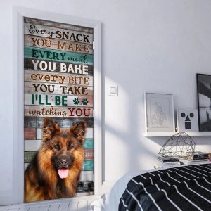 German Shepherd. Every Snack You Make I ll Be Watching You Door Cover Unique Gifts Doorcover 3