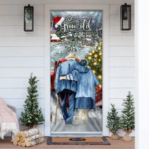 Grow Old With Me The Best Is Yet To Be Christmas Door Cover Unique Gifts Doorcover 1