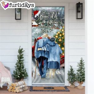 Grow Old With Me The Best Is Yet To Be Christmas Door Cover Unique Gifts Doorcover 6