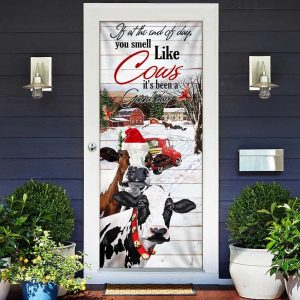 If At The End Of Day You Smell Like Cows Door Cover Farm Life Christmas Door Cover Unique Gifts Doorcover 2