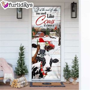 If At The End Of Day You Smell Like Cows Door Cover Farm Life Christmas Door Cover Unique Gifts Doorcover 6
