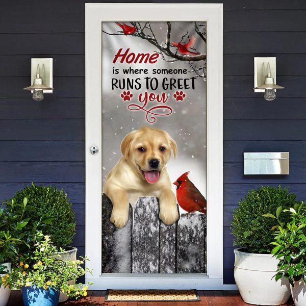 Labrador Retriever Home Is Where Someone Runs To Greet You Door Cover – Xmas Outdoor Decoration – Gifts For Dog Lovers