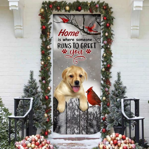 Labrador Retriever Home Is Where Someone Runs To Greet You Door Cover – Xmas Outdoor Decoration – Gifts For Dog Lovers