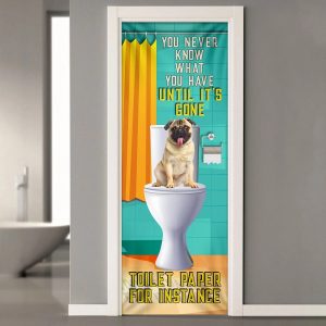 Pug Dog. You Never Know What You Have Until It s Gone Toilet Paper Door Cover Xmas Outdoor Decoration Gifts For Dog Lovers 1