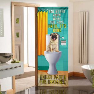Pug Dog. You Never Know What You Have Until It s Gone Toilet Paper Door Cover Xmas Outdoor Decoration Gifts For Dog Lovers 2