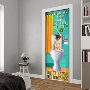 Pug Dog. You Never Know What You Have Until It s Gone Toilet Paper Door Cover Xmas Outdoor Decoration Gifts For Dog Lovers 3