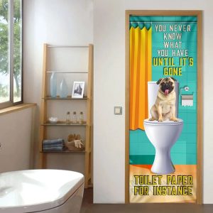 Pug Dog. You Never Know What You Have Until It s Gone Toilet Paper Door Cover Xmas Outdoor Decoration Gifts For Dog Lovers 4