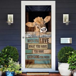 When You Love What You Have You Have Everything You Need Cow Door Cover Unique Gifts Doorcover 2