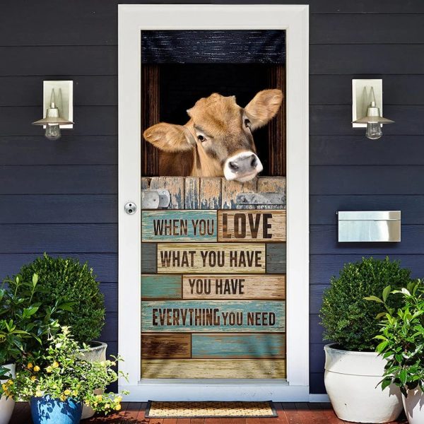 When You Love What You Have You Have Everything You Need Cow Door Cover – Unique Gifts Doorcover
