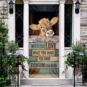 When You Love What You Have You Have Everything You Need Cow Door Cover Unique Gifts Doorcover 3