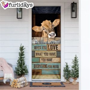 When You Love What You Have You Have Everything You Need Cow Door Cover Unique Gifts Doorcover 6