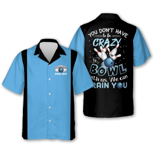 personalized name bowling hawaiian shirt you don t have to be crazy to bowl with us we can train you 1.png
