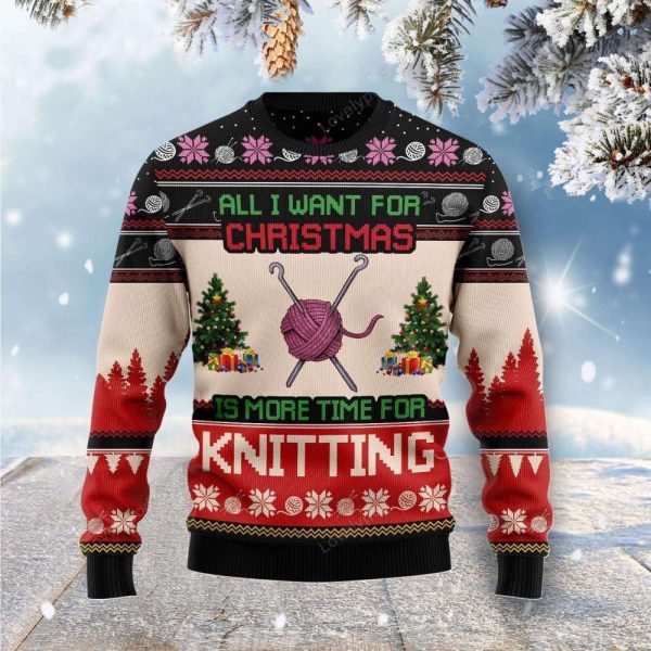All I Want For Christmas Is More Time For Knitting Ugly Christmas Sweater