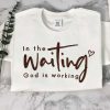 Embroidered In The Waiting God Is Working Sweatshirt, Best Gift For Christmas