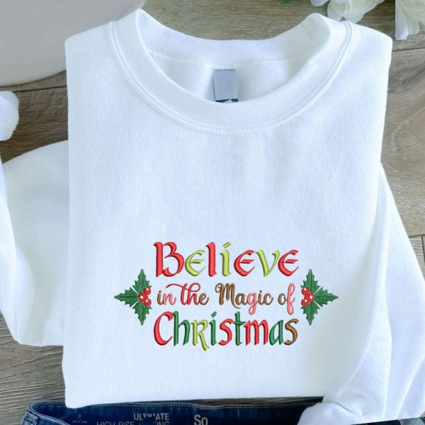 Embroidered Believe In The Magic Of Christmas Sweatshirt Gift For Christmas