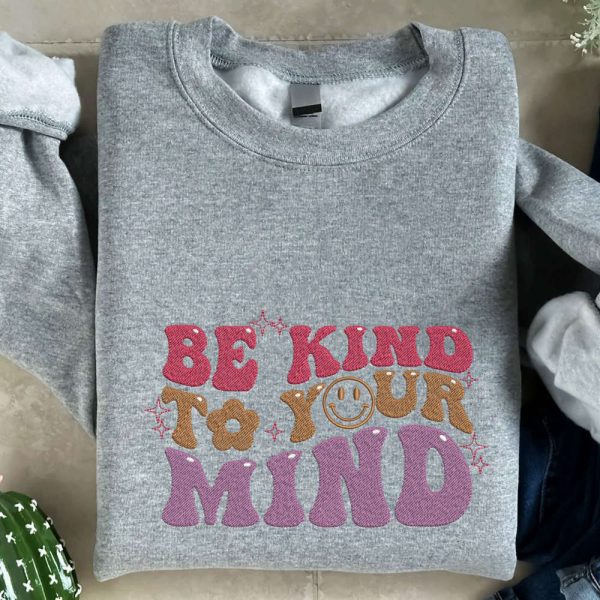 Be Kind To Your Mind Embroidered Sweatshirt, Smile Embroidery Crewneck For Family