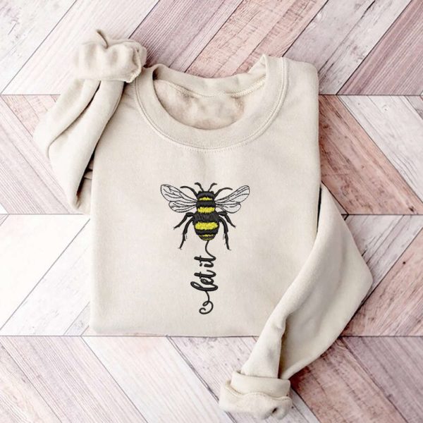 Bee Embroidery Sweatshirt, Let It Bee Machine Embroidery Sweatshirt, Gift For Family