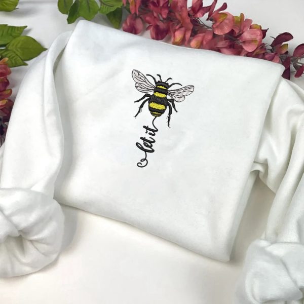 Bee Embroidery Sweatshirt, Let It Bee Machine Embroidery Sweatshirt, Gift For Family