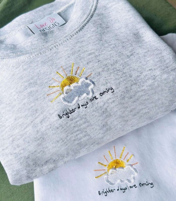Brighter Days Are Coming Embroidered Sweatshirt Gift For Family