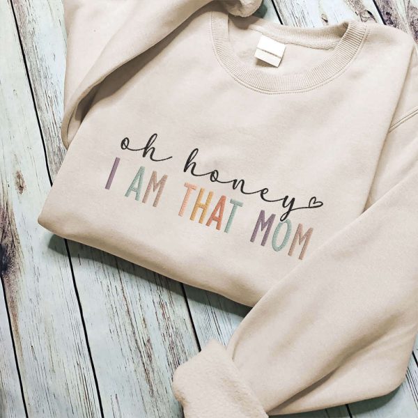 Embroidered Oh Honey I Am That Mom Sweatshirt, Cool Mom Shirt, Gift For Mother