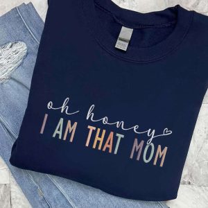 embroidered oh honey i am that mom sweatshirt cool mom shirt happy mother s day gift for mother boy mom shirt mom life funny mom 2.jpeg