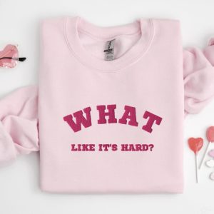 embroidered what like it s hard sweatshirt best gift for family.jpeg