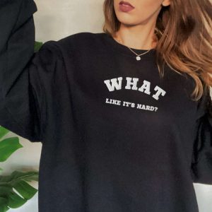 embroidered what like it s hard sweatshirt best gift for family 6.jpeg