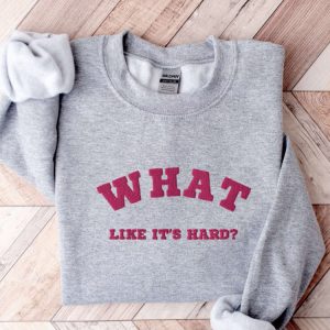 embroidered what like it s hard sweatshirt best gift for family 7.jpeg