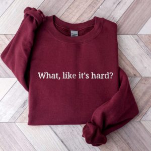 embroidered what like it s hard sweatshirt gift for men and women 1.jpeg