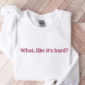 embroidered what like it s hard sweatshirt gift for men and women 2.jpeg